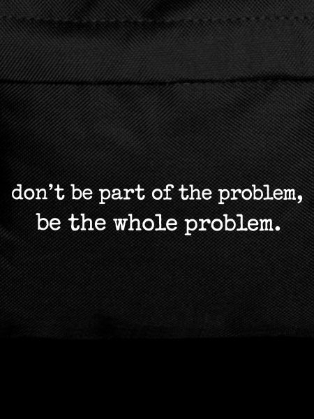 Lustiges Be the whole problem 
