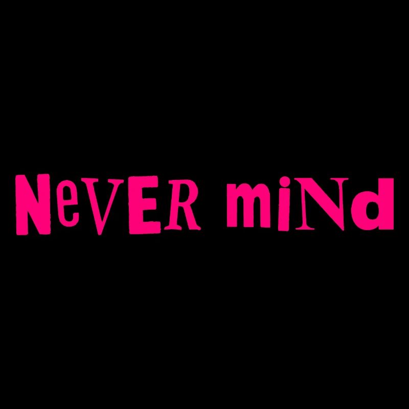 Never mind