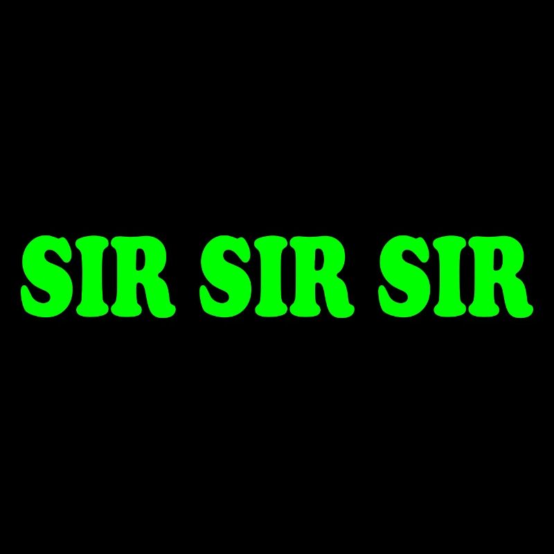 Sir sir sir - siir siir siiir