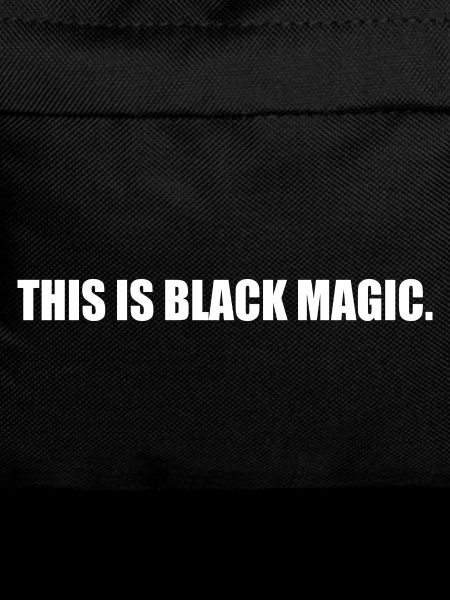 This is black magic