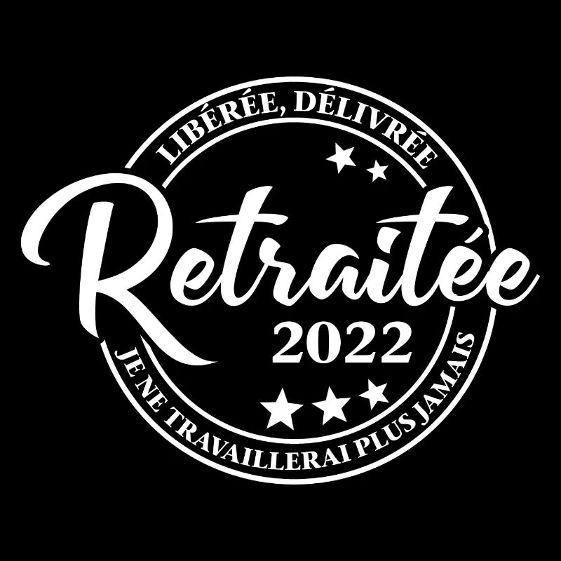 Libérée Délivrée Retraitée 2022 Je ne travaillerai