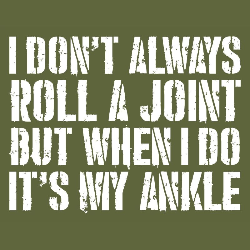 I don't always roll a joint but when I do it