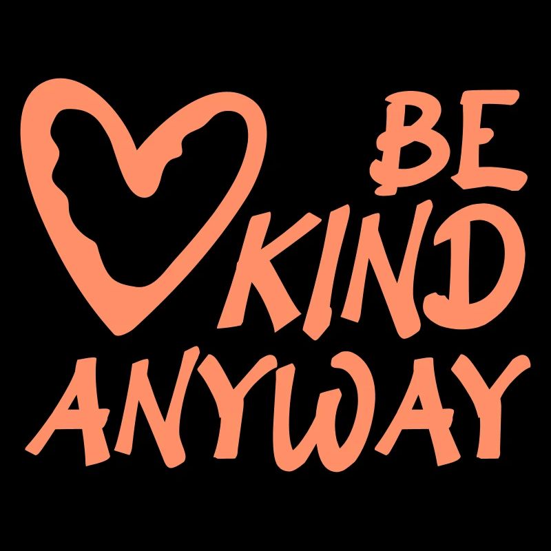Be Kind Anyway Friendliness Statement Saying