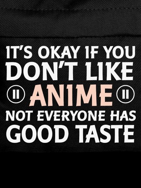 Not everyone likes anime saying