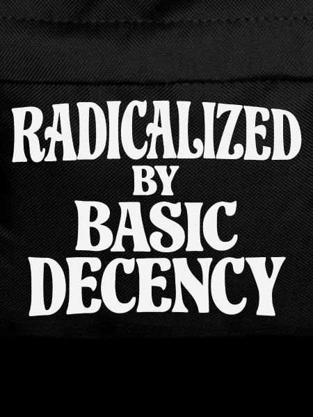 Radicalized by Basic Decency