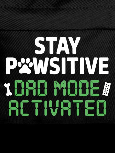 Stay Pawsitive Dad Mode Activated Funnier
