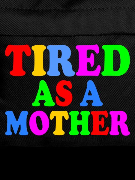 Tired as a mother