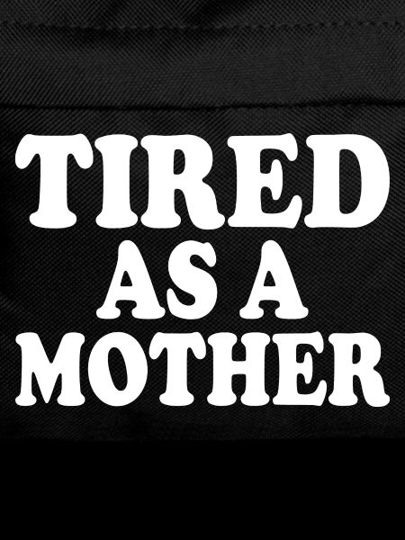 Tired as a mother