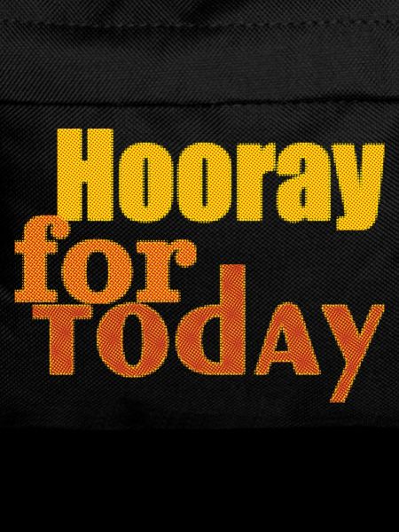 hooray for today