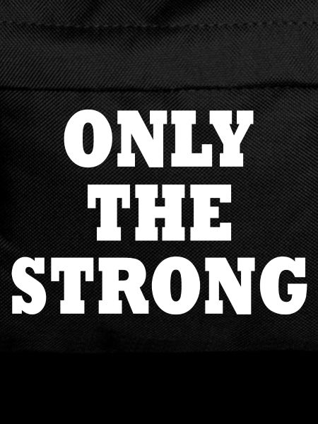 only the strong