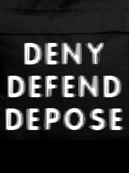 Deny Defend Depose