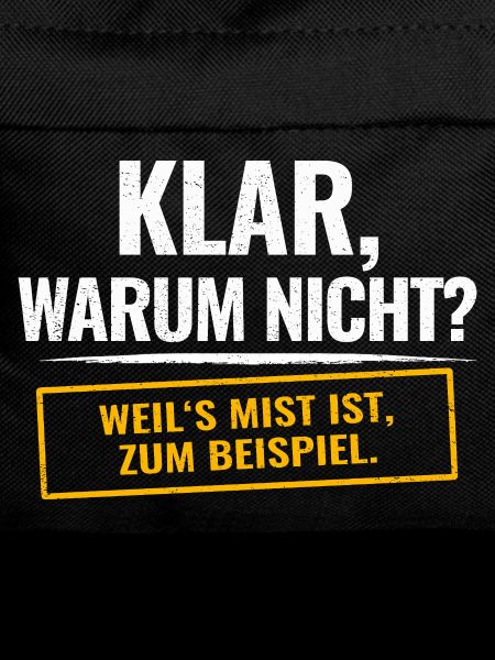 Klar, warum nicht? Sarkastischer Spruch