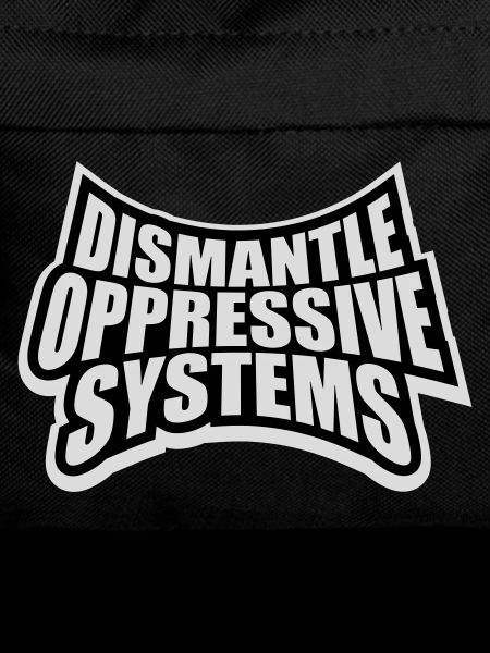 Dismantle Oppressive Systems Aktivismus Statement