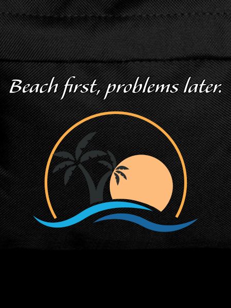 Beach first, problems later.