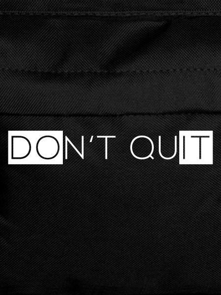 Do not quit