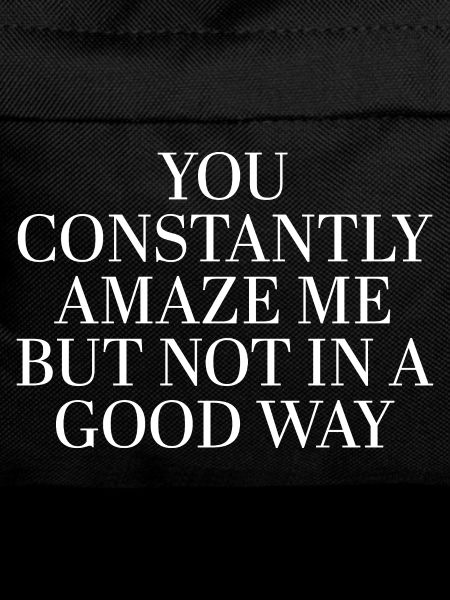 You Constantly Amaze Me – Irony