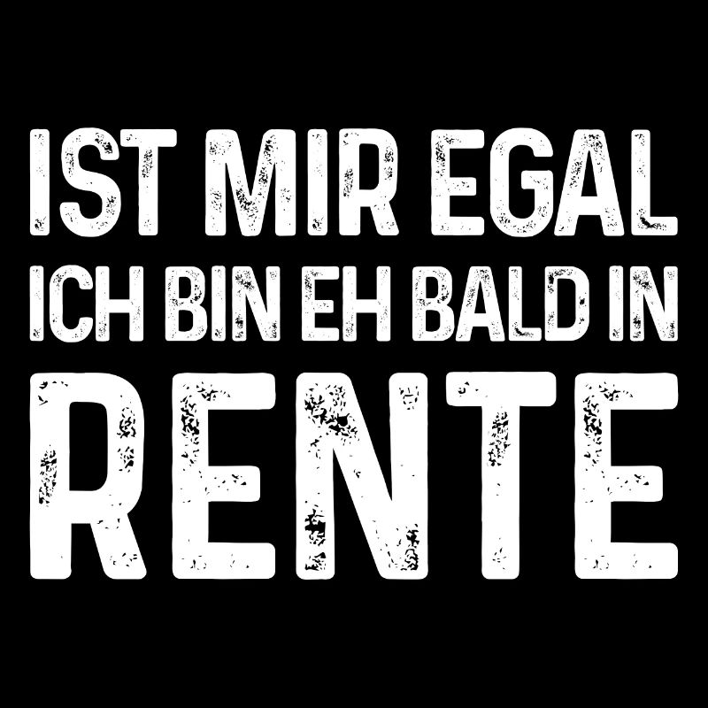 Rentner Ist mir egal Ich bin eh bald in Rente