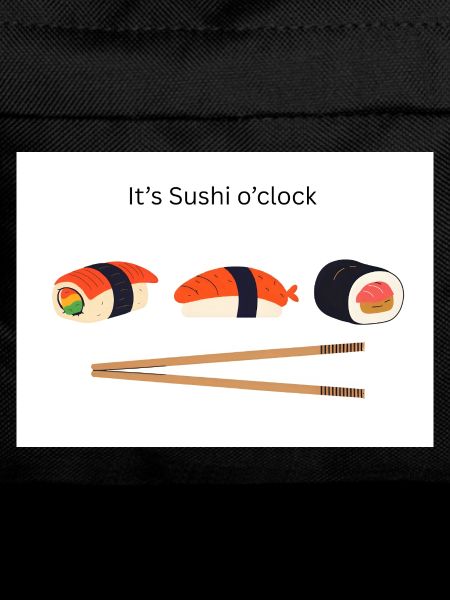 It's Sushi o'clock 