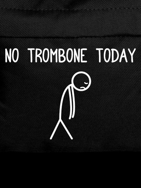 No Trombone today Trombone player Trombonist