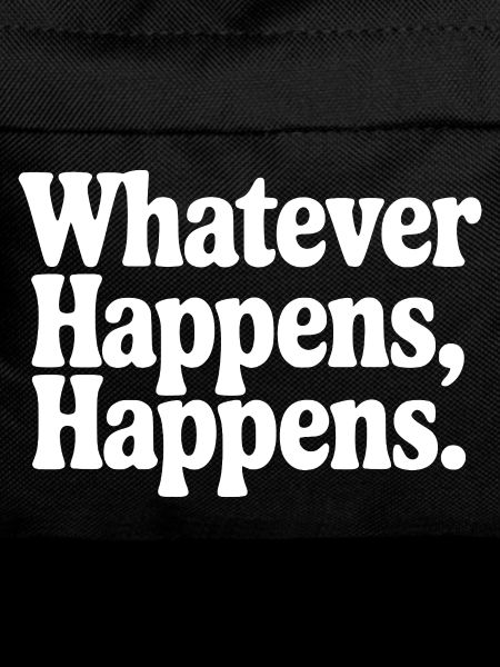 Whatever Happens, Happens