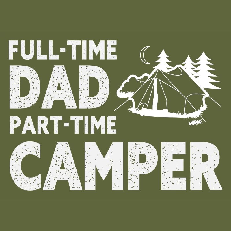 Full-Time Dad Part-Time Camper – Dad Gift
