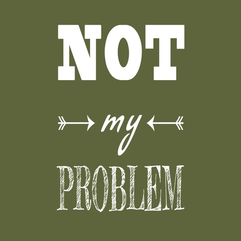 Not my problem Spruch