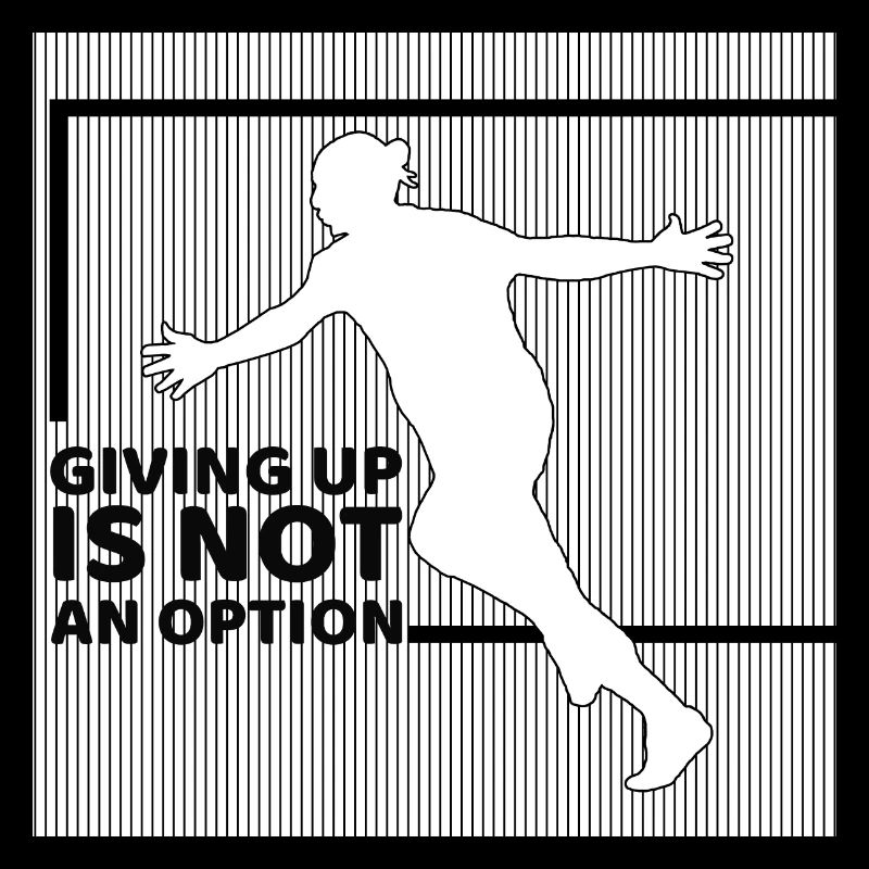 giving up is not an option