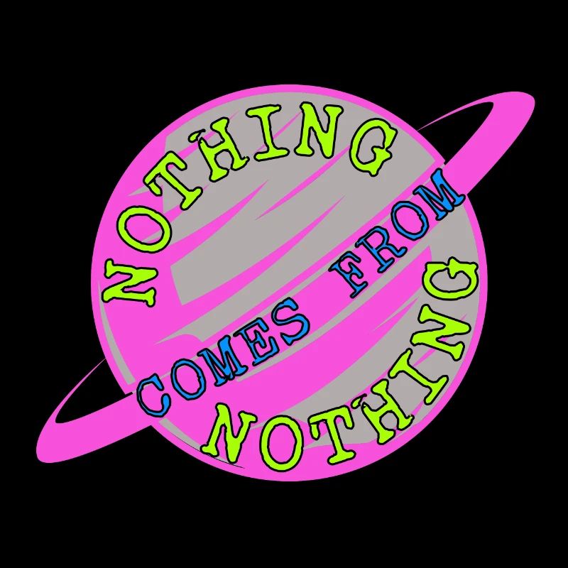 nothing comes from nothing saying