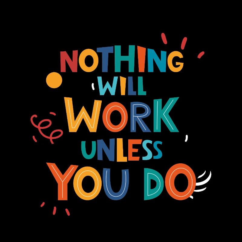 Nothing Will Work Unless You Do