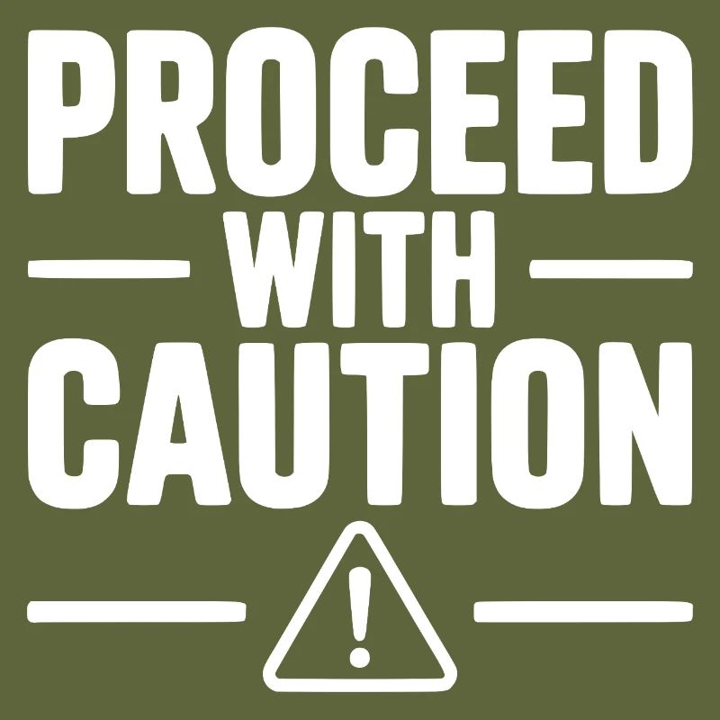Proceed with Caution