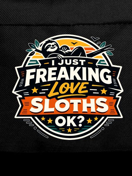 I Just Freaking Love Sloths