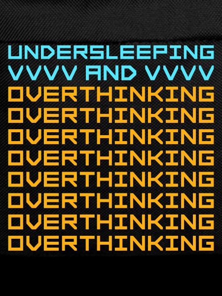 Undersleeping And Overthinking Funny Tired Saying