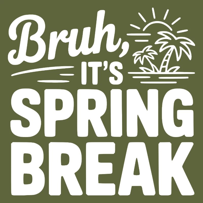 Bruh, It's Spring Break