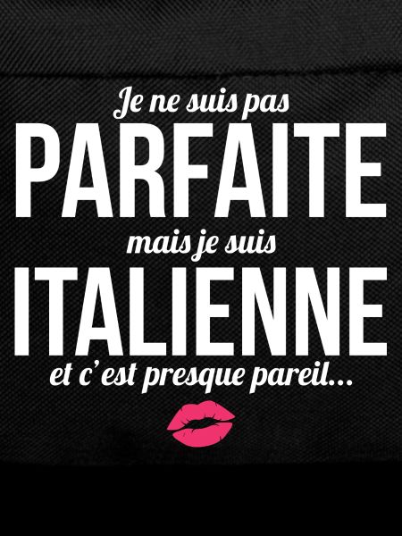 I'm not perfect but I'm Italian...