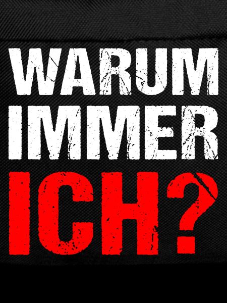 Warum immer ich? Warum