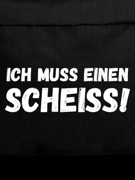 Ich muss einen Scheiß