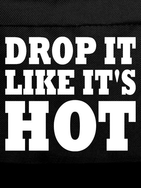 Drop it like its hot