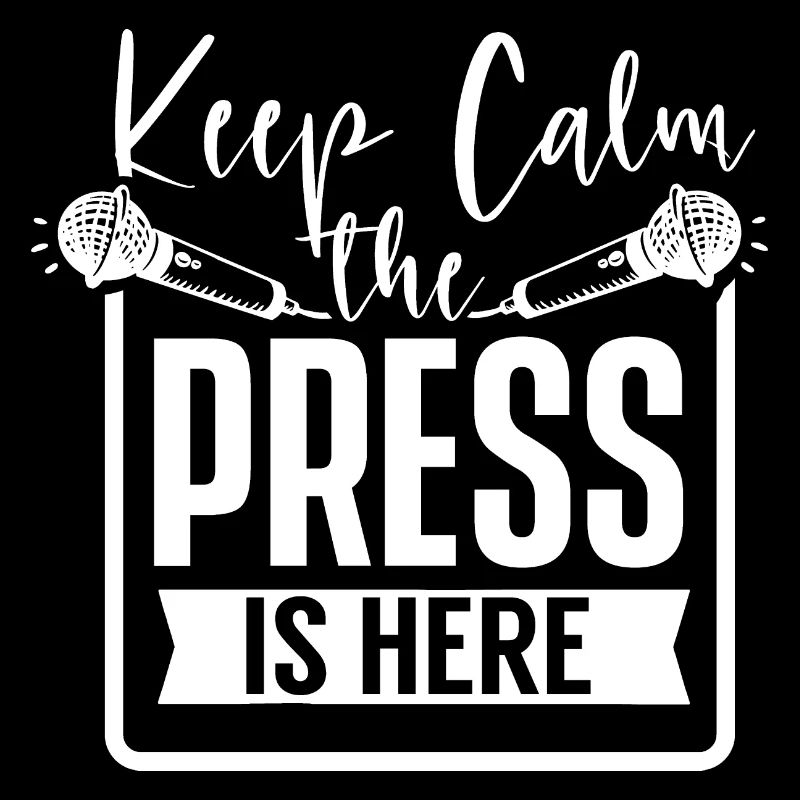 Keep Calm The Press Is Here Reporter Media