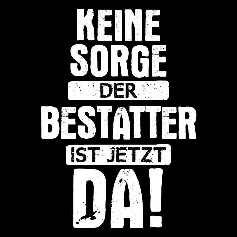 Bestatter Bestatterin Bestatten Beruf Spruch