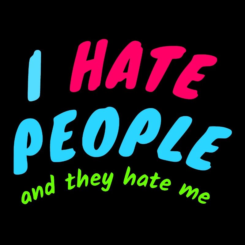 I Hate People And They Hate Me