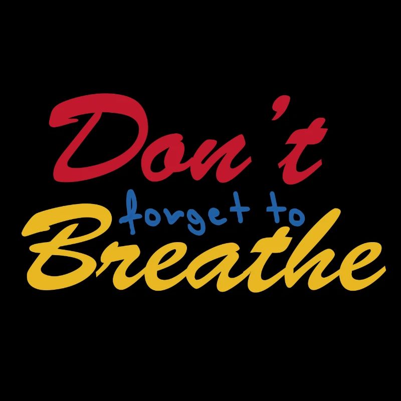"Don't forget to breathe"