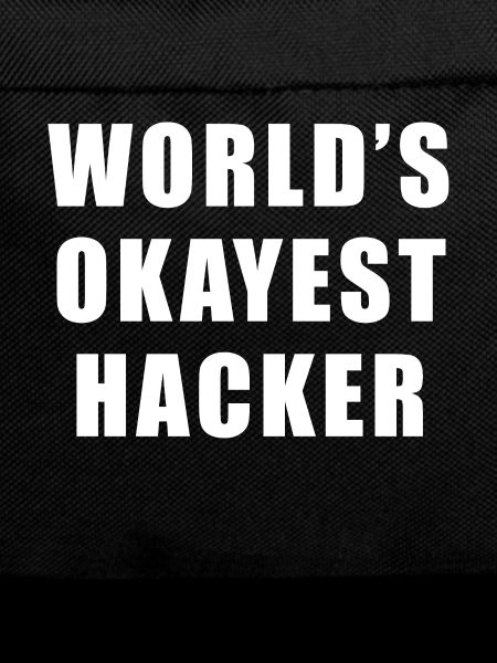 Worlds okayest hacker