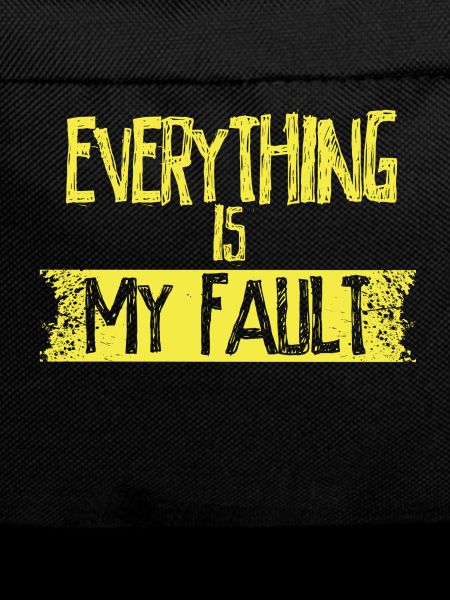 Everything is my fault