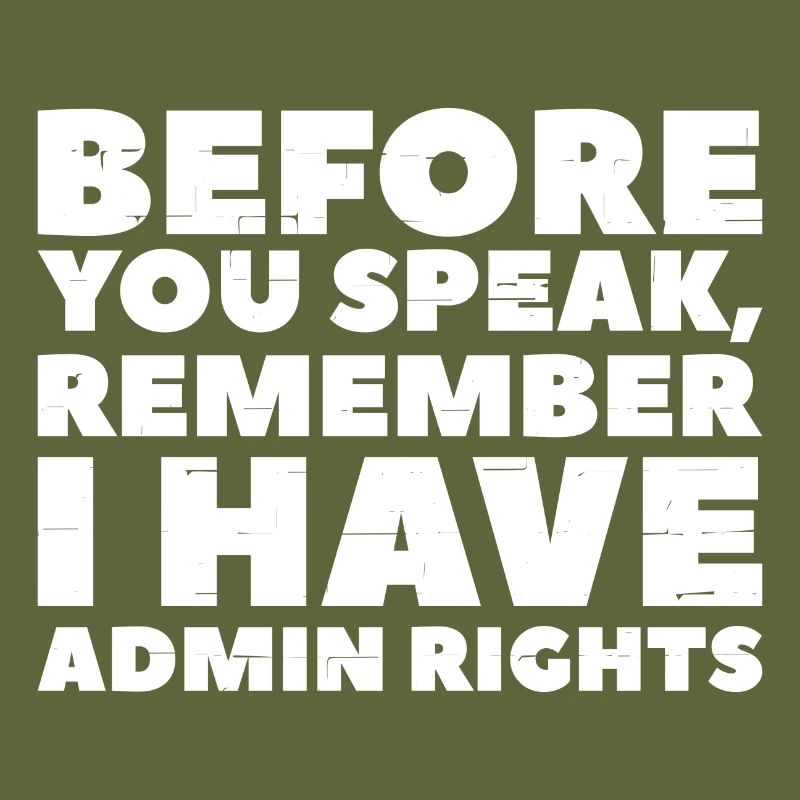 Before you speak remember i have Admin rights