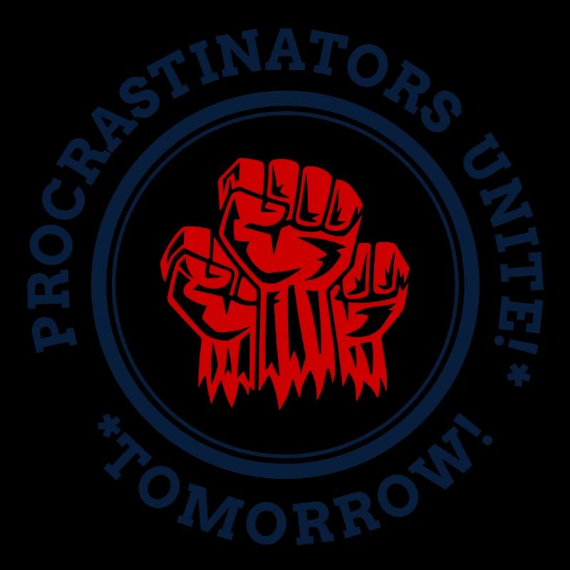 Procrastians unite! * * Tomorrow!