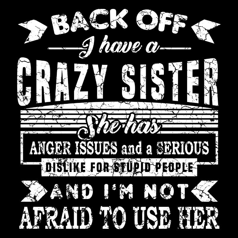 Back Off I Have A Crazy Sister She Has Anger
