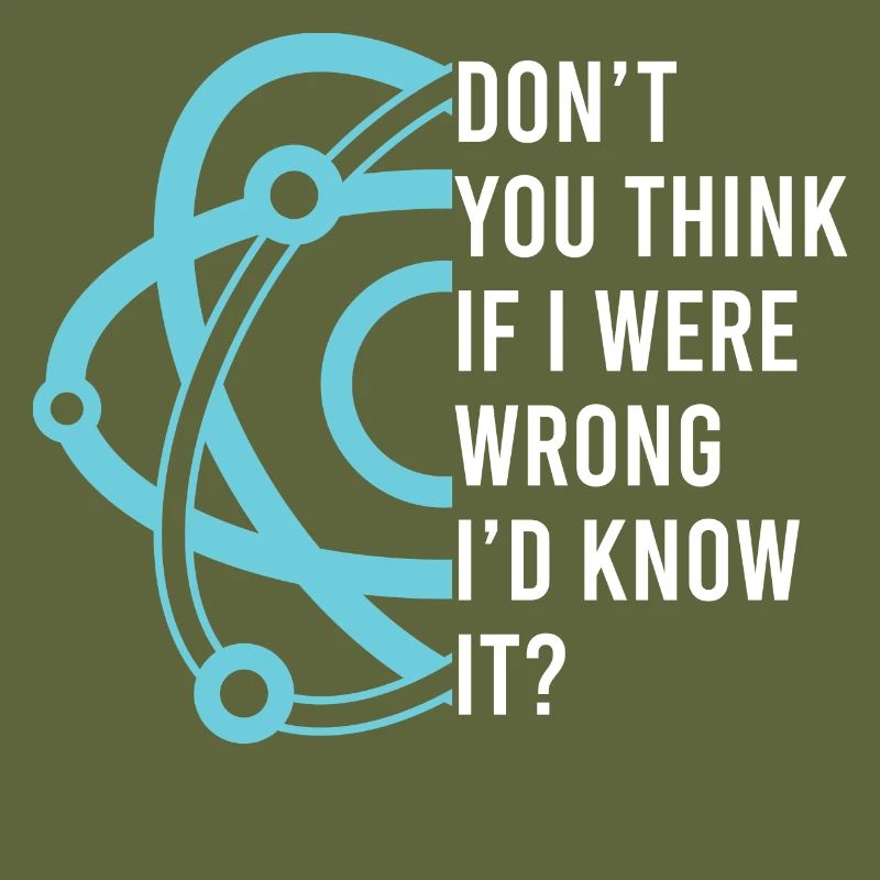 Don't You Think If I Were Wrong I'd Know