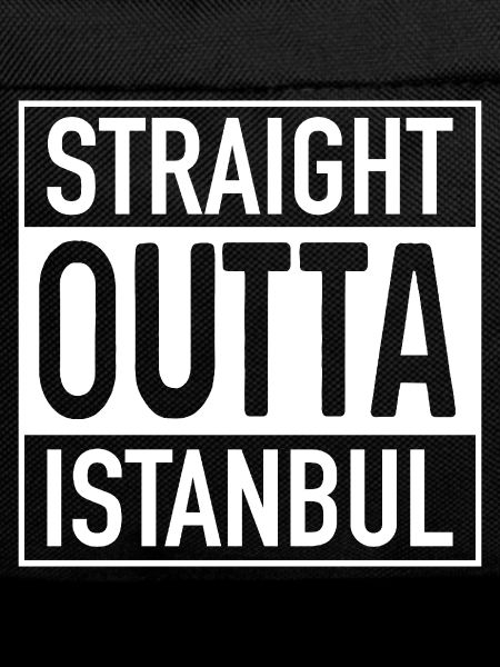 Straight OUTTA ISTANBUL