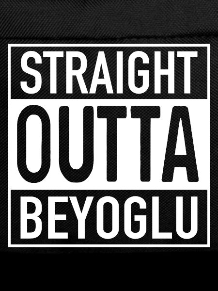 Straight OUTTA BEYOGLU