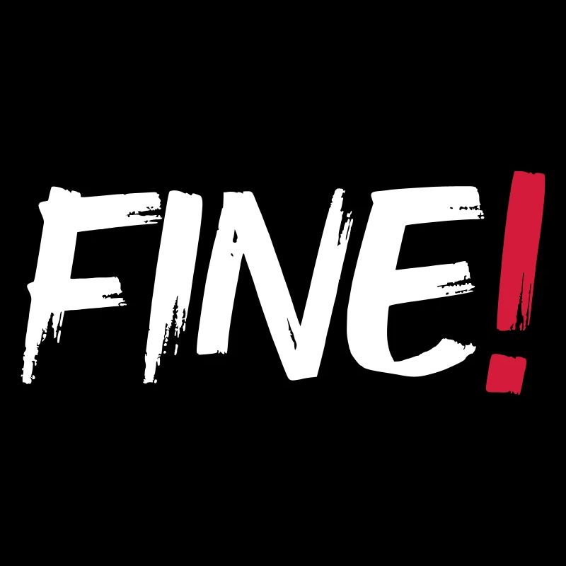 Fine!